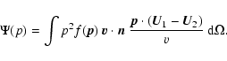 \begin{displaymath}%
\Psi(p) = \int p^2 f({\vec p})~ {\vec v} \cdot {\vec n}~ {{\vec p} \cdot ({\vec U}_1 - {\vec U}_2)\over v}~{\rm d}\Omega.
\end{displaymath}