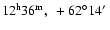 $12^{\rm h}36^{\rm m},~+62^{\circ}14\hbox{$^\prime$ }$