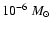 $10^{-6}~M_\odot$