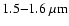 $1.5{-}1.6~\ensuremath{\mu {\rm m}} $