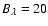 $\ensuremath{\ensuremath{{B{}}}{}_\ensuremath{\lambda{}}{}} =20$