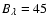 $\ensuremath{\ensuremath{{B{}}}{}_\ensuremath{\lambda{}}{}} =45$