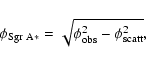 \begin{displaymath}
\phi_{\rm Sgr~A*}=\sqrt{\phi_{\rm obs}^2-\phi_{\rm scatt}^2},
\end{displaymath}