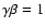 $\gamma \beta =1$