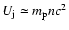 $U_{\rm j}\simeq m_{\rm p}nc^2$