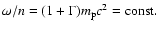 ${\omega/n}=(1+\Gamma)m_{\rm p}
c^2=\rm const.$