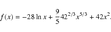 \begin{displaymath}f(x)=-28 \ln x+{9\over5}42^{2/3}x^{5/3}+42x^2.
\end{displaymath}