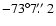 $-73^{\circ} 7 \hbox{$.\!\!^{\prime\prime}$ }2$