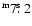$^{\rm m} 7\hbox{$.\!\!^{\rm s}$ }2$