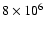 $8\times 10^{6}$
