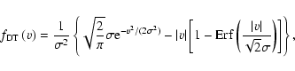 \begin{displaymath}f_{{\rm DT}}\left(v\right)=\frac{1}{\sigma^2} \left\{
\sqrt{\...
...\frac{\vert v\vert}{\sqrt{2} \sigma} \right) \right]
\right\},
\end{displaymath}