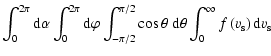 $\displaystyle \int_{0}^{2\pi} {\rm d}\alpha
\int_{0}^{2 \pi}{\rm d}\varphi
\int...
...a ~ {\rm d}\theta
\int_{0}^{\infty}
f\left(v_{{\rm s}}\right){\rm d}v_{{\rm s}}$
