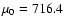 $\mu_{0}=716.4$