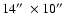 $14\hbox {$^{\prime \prime }$ }\times 10\hbox {$^{\prime \prime }$ }$