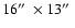 $16\hbox {$^{\prime \prime }$ }\times 13\hbox {$^{\prime \prime }$ }$