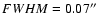$FWHM=0.07\hbox{$^{\prime\prime}$ }$