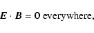 \begin{displaymath}%
{\vec E}\cdot {\vec B}=0~{\rm everywhere},
\end{displaymath}