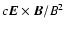 $c{\vec E}\times {\vec B}/B^2$