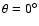 $\theta =0^\circ $