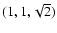 $(1,1,\sqrt{2})$