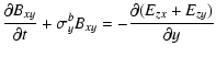 $\displaystyle \frac{\partial B_{xy}}{\partial t}+\sigma_y^b
B_{xy} = -\frac{\partial (E_{zx}+E_{zy})}{\partial y}$