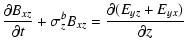 $\displaystyle \frac{\partial B_{xz}}{\partial t}+\sigma_z^b
B_{xz} = \frac{\partial (E_{yz}+E_{yx})}{\partial z}$