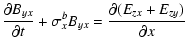 $\displaystyle \frac{\partial B_{yx}}{\partial t}+\sigma_x^b
B_{yx} = \frac{\partial (E_{zx}+E_{zy})}{\partial x}$