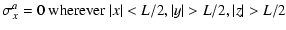 $\displaystyle \sigma_x^a = 0\ \mbox{wherever}\ \vert x\vert<L/2, \vert y\vert>L/2,
\vert z\vert>L/2$