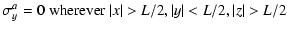 $\displaystyle \sigma_y^a = 0\ \mbox{wherever}\ \vert x\vert>L/2, \vert y\vert<L/2,
\vert z\vert>L/2$