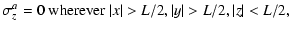 $\displaystyle \sigma_z^a = 0\ \mbox{wherever}\ \vert x\vert>L/2, \vert y\vert>L/2,
\vert z\vert<L/2,$