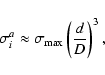 \begin{displaymath}%
\sigma_{i}^a\approx\sigma_{\rm max}\left(\frac{d}{D}\right)^3,
\end{displaymath}