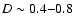 $D\sim 0.4{-}0.8$