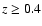$z\geq0.4$