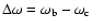 $ \Delta \omega = \omega _{\rm b} - \omega _{\rm c} $