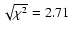 $\sqrt{\chi^2}=2.71$