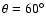 $\theta = 60^\circ$