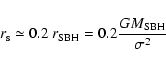 \begin{displaymath}r_{\rm s} \simeq 0.2 \ r_{\rm SBH} = 0.2 \frac{G M_{\rm SBH}}{\sigma^2}
\end{displaymath}
