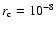 $r_{\rm c}
= 10^{-8}$