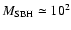 $M_{\rm SBH} \simeq 10^2$
