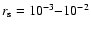 $r_{\rm
s} = 10^{-3}{-}10^{-2}$