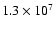 $1.3 \times 10^7$