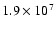 $1.9 \times 10^7$