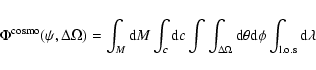 \begin{displaymath}\Phi^{\rm cosmo}(\psi, \Delta \Omega) = \int_M {\rm d} M \int...
...a}
{\rm d} \theta {\rm d} \phi \int_{\rm l.o.s} {\rm d}\lambda
\end{displaymath}