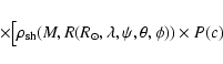 \begin{displaymath}\qquad \times \big[ \rho_{\rm sh}(M,R({R_\odot}, \lambda,\psi, \theta, \phi)) \times P(c)
\end{displaymath}