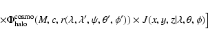 \begin{displaymath}\qquad \times \Phi^{\rm cosmo}_{\rm halo}(M,c,r(\lambda, \lam...
...eta ', \phi ')) \times J(x,y,z\vert\lambda,\theta, \phi) \big]
\end{displaymath}