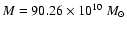 $M = 90.26 \times 10^{10}~M_{\odot}$
