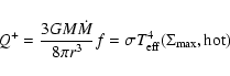 \begin{displaymath}Q^+ = {3 G M \dot{M} \over 8 \pi r^3} f
= \sigma T_{\rm eff}^4(\Sigma_{\rm max}, {\rm hot})
\end{displaymath}