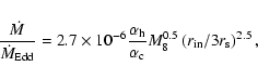 \begin{displaymath}{\dot{M} \over \dot{M}_{\rm Edd}} = 2.7 \times 10^{-6} {\alph...
...m c}} M_8^{0.5} \left( {r_{\rm in}/3 r_{\rm s}}
\right)^{2.5},
\end{displaymath}