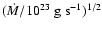 $(\dot{M}/10^{23} \rm\; g \;
s^{-1})^{1/2}$