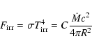 \begin{displaymath}
F_{\rm irr} = \sigma T_{\rm irr}^4 = C \frac{\dot{M} c^2}{4\pi R^2}
\end{displaymath}
